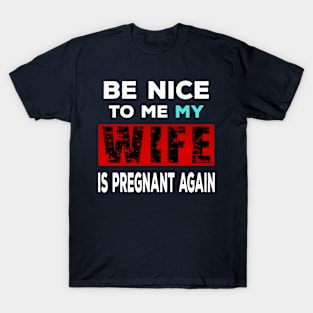 Funny Pregnancy Announcement - Be Nice To Me T-Shirt